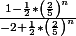 \frac{1-\frac{1}{2}*\left(\frac{2}{5} \right)^n}{-2+\frac{1}{2}*\left(\frac{2}{5}^ \right)^n}